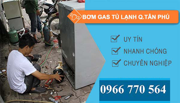 dịch vụ bơm gas tủ lạnh quận tân phú