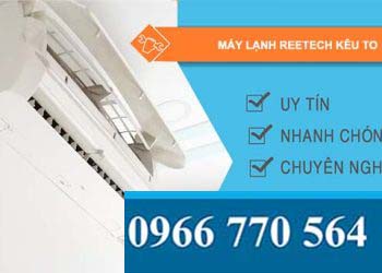 nguyên nhân máy lạnh reetech kêu to