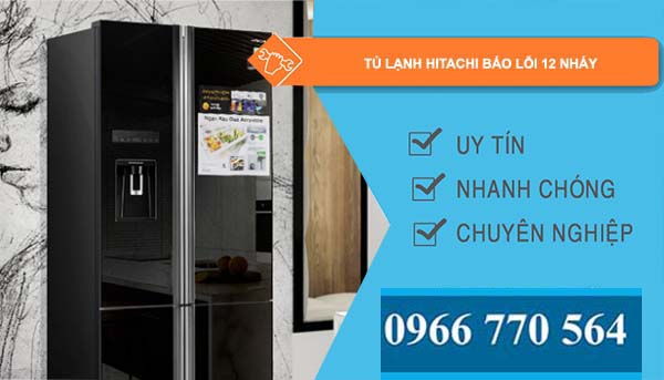 sửa tủ lạnh hitachi báo lỗi 12 nháy