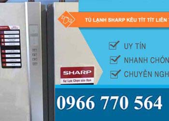 sửa tủ lạnh sharp kêu tít tít liên tục