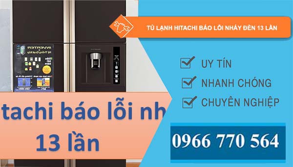 tủ lạnh hitachi báo lỗi nháy đèn 13 lần